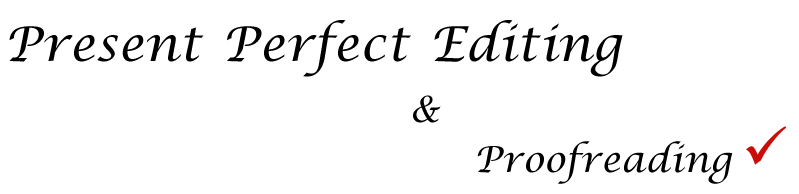 Present Perfect Editing & Proofreading